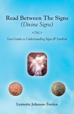 Read Between the Signs (Divine Signs): Your Guide to Understanding Signs & Symbols by Lynnette Johnson-Terrien 9781982249601