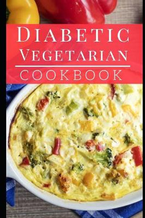 Diabetic Vegetarian Cookbook: Healthy and Delicious Diabetic Diet Vegetarian Recipes by Lisa Medows 9781983061639