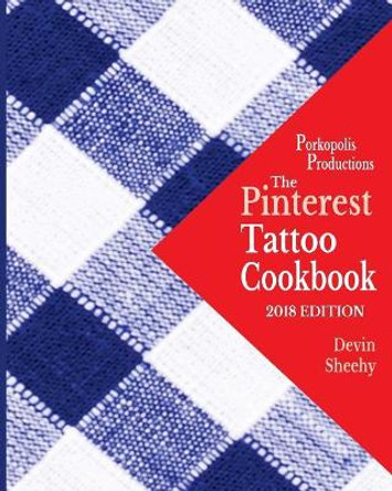 The Pinterest Tattoo Cookbook by Devin J Sheehy 9781984188823