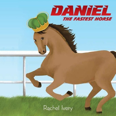 Daniel: The Fastest Horse by Rachel Ivery 9781984530578