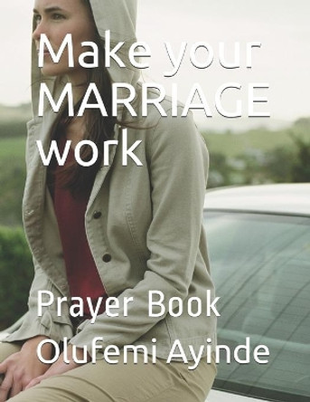 Make Your Marriage Work: Prayer Book by Olufemi Ayinde 9781984960078