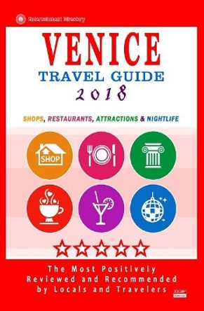 Venice Travel Guide 2018: Shops, Restaurants, Attractions & Nightlife (City Travel Directory 2018) by Herbert R Garris 9781545011386