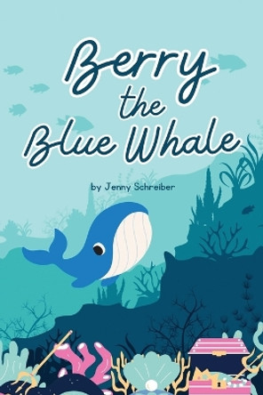 Berry the Blue Whale: Discover the Magnificent Underwater World of Blue Whales (Pre-Reader) by Jenny Schreiber 9781961801004