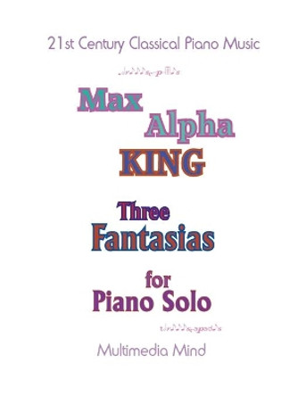 3 Fantasias for Piano Solo by Max Alpha King 9781985822115