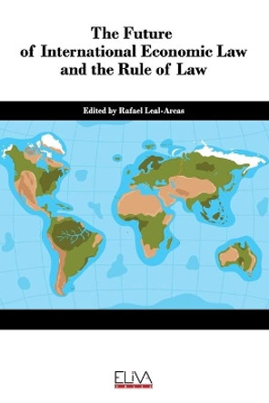 The Future of International Economic Law and the Rule of Law by Rafael Leal-Arcas 9781952751752