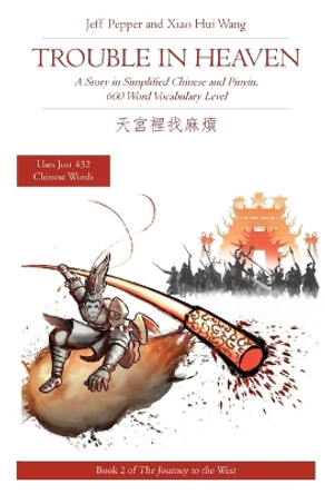 Trouble in Heaven: A Story in Simplified Chinese and Pinyin, 600 Word Vocabulary Level by Jeff Pepper 9781952601040