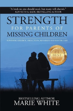 Strength for Parents of Missing Children by Marie White 9781945384080 Strength for Parents of Missing Children by Marie White 9781945384080