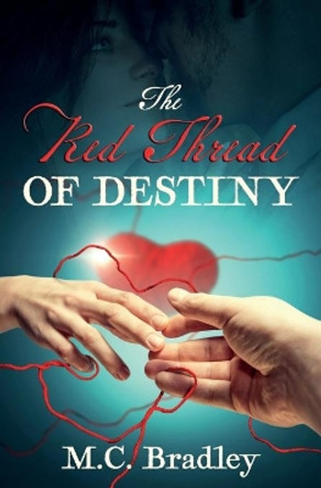 The Red Thread of Destiny by M C Bradley 9781945446740