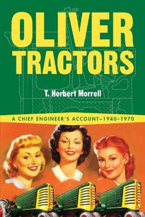 Oliver Tractors 1940-1960: An Engineer's Story by T Herbert Morrell 9781642340273