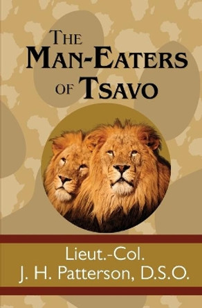 The Man-Eaters of Tsavo by J H Patterson 9781949982442