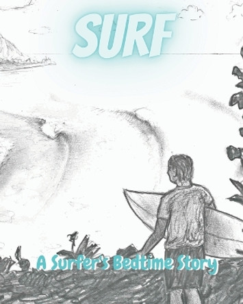 Surf: A Surfer's Bedtime Story by Patrick Parker 9798558969627