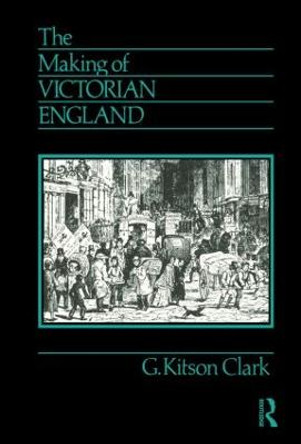 The Making of Victorian England by G. Kitson Clark