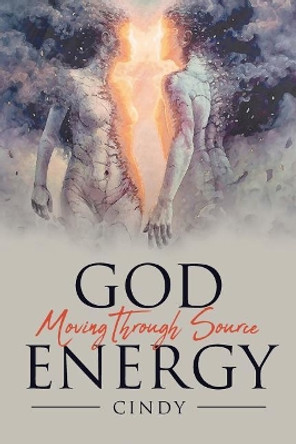 God Moving Through Source Energy by Cindy 9781644163467