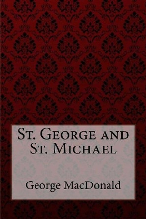 St. George and St. Michael George MacDonald by George MacDonald 9781548285289