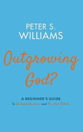 Outgrowing God? by Peter S Williams 9781532693472