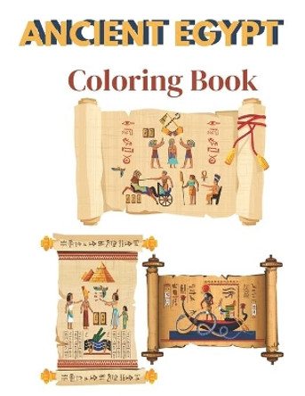 Ancient Egypt Coloring Book: An Adult Coloring Book of Egyptian Designs For Stress Relief & Relaxation, Cute Coloring Book of Ancient Egypt, for Toddlers, Preschoolers & Kindergarten, ... by Jamael Activity Book 9798702525884