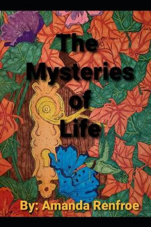 The Mysteries of Life by Amanda Renfroe 9798707152924