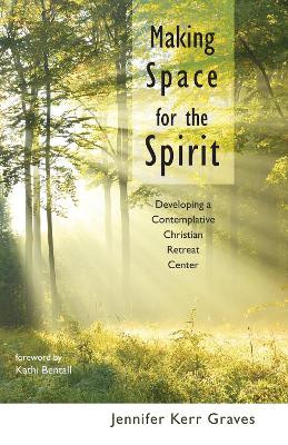 Making Space for the Spirit by Jennifer Kerr Graves 9781498220774
