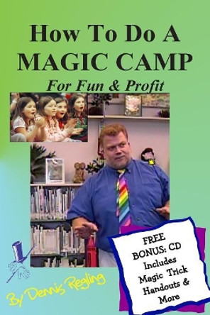 How To Do A MAGIC CAMP For Fun & Profit by Dr Dennis Regling 9781481281539