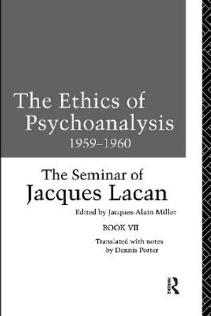 The Ethics of Psychoanalysis 1959-1960: The Seminar of Jacques Lacan by Jacques Lacan