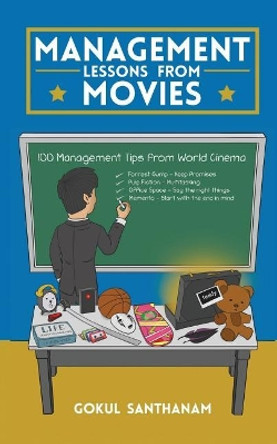 Management Lessons from Movies: 100 Management Tips from World Cinema by Gokul Santhanam 9781946515278