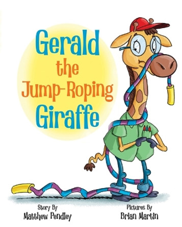 Gerald the Jump-Roping Giraffe by Matthew Pendley 9798891381117