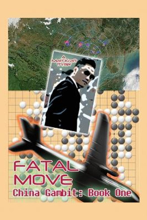 Fatal Move: China Gambit: Book One by Matt Kraft 9781639373918 Fatal Move: China Gambit: Book One by Matt Kraft 9781639373918