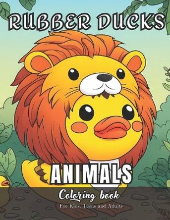 Rubber Ducks Animals Coloring Book for Kids, Teens and Adults: 99 simple images to Stress Relief and Relaxing Coloring by Daniel Sánchez 9798868217326