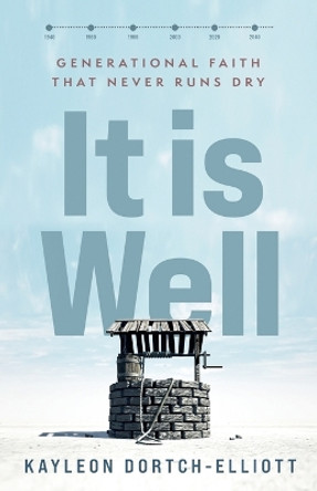 It is Well: Generational Faith That Never Runs Dry by Kayleon Dortch-Elliott 9798989141524