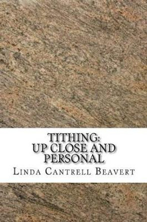 Tithing: Up Close and Personal by Linda Cantrell Beavert 9781511803786