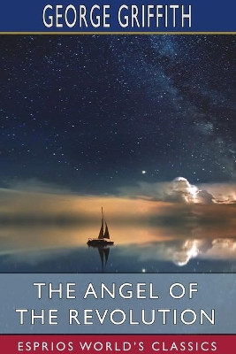The Angel of the Revolution (Esprios Classics) by George Griffith 9781715672577