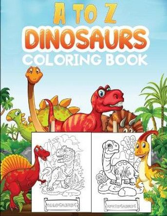 a to z dinosaurs coloring book: Easy, Cute and Fun Coloring Pages of Dinosaurs for kids ages 4-8 by Jane Kid Press 9798584705251