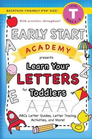 Early Start Academy, Learn Your Letters for Toddlers: (Ages 3-4) ABC Letter Guides, Letter Tracing, Activities, and More! (Backpack Friendly 6&quot;x9&quot; Size) by Lauren Dick 9781774377642