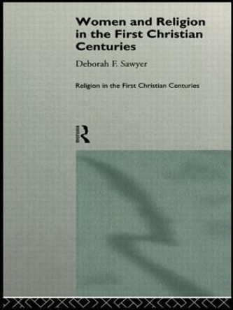 Women and Religion in the First Christian Centuries by Deborah F. Sawyer