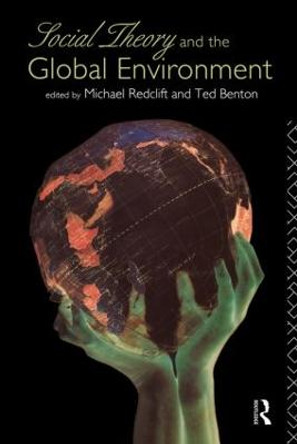 Social Theory and the Global Environment by Ted Benton