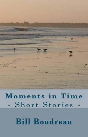 Moments in Time by Bill Boudreau 9781452812311