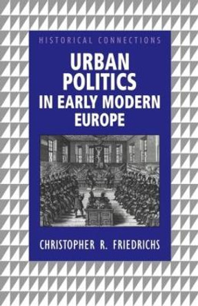 Urban Politics in Early Modern Europe by Christopher R. Friedrichs