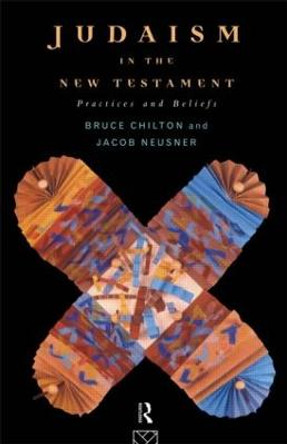 Judaism in the New Testament: Practices and Beliefs by Bruce Chilton