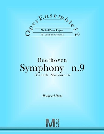 OperEnsemble12, Beethoven, Symphony n.9 (Fourth Movement): Reduced Parts by Emanuele Mazzola 9781979159883