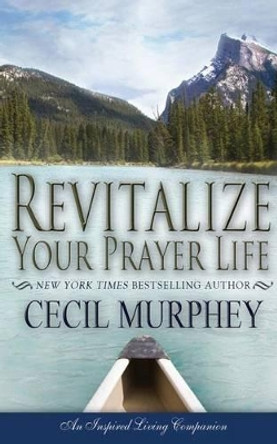 Revitalize Your Prayer Life by Mr Cecil Murphey 9781937776862