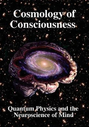 Cosmology of Consciousness: Quantum Physics & Neuroscience of Mind by Deepak Chopra 9781938024474