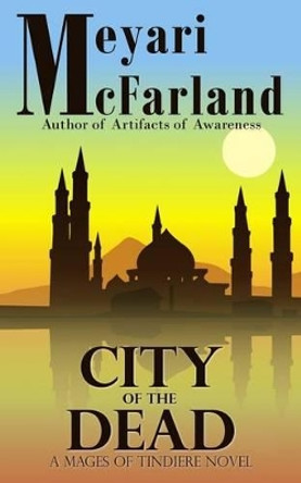 City of the Dead: A Mages of Tindiere Novel by Meyari McFarland 9781939906847