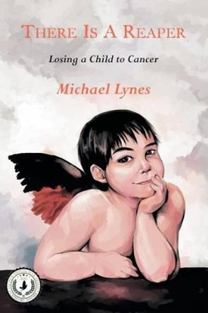 There Is a Reaper: Losing a Child to Cancer by Michael Lynes 9781938812422