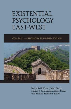 Existential Psychology East-West (Revised and Expanded Edition) by Louis Hoffman 9781939686947