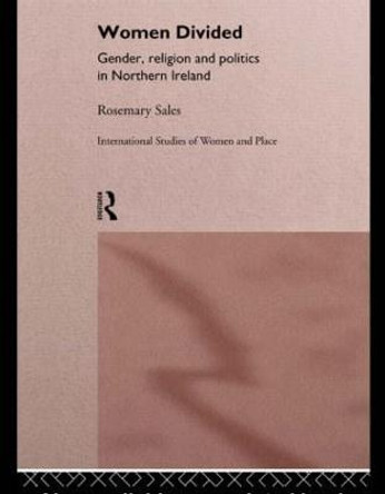 Women Divided: Gender, Religion and Politics in Northern Ireland by Rosemary Sales