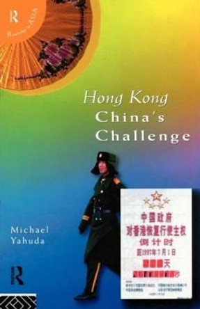 Hong Kong: China's Challenge by Michael B. Yahuda