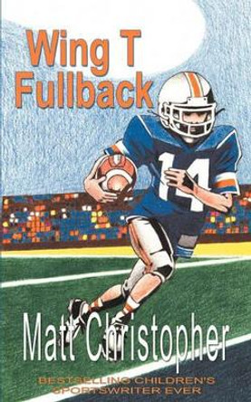 Wing T Fullback by Matt Christopher 9781933523538