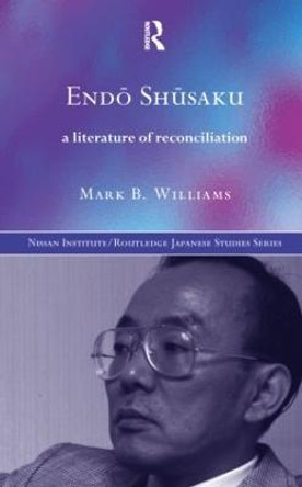 Endoe Shusaku: A Literature of Reconciliation by Mark B. Williams