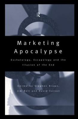Marketing Apocalypse: Eschatology, Escapology and the Illusion of the End Jim Bell 9780415148221