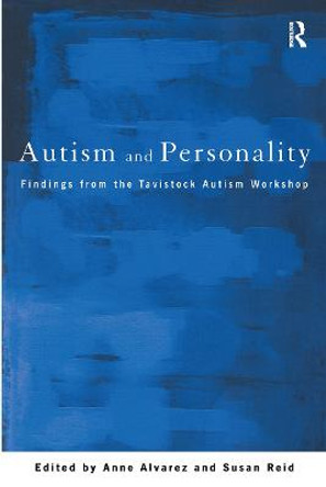 Autism and Personality: Findings from the Tavistock Autism Workshop by Anne Alvarez